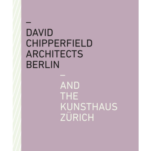 Scheidegger und Spiess AG, Verlag David Chipperfield Architects Berlin and the Kunsthaus Zurich (häftad, eng)