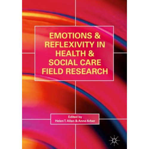 Springer International Publishing AG Emotions and Reflexivity in Health & Social Care Field Research (inbunden, eng)