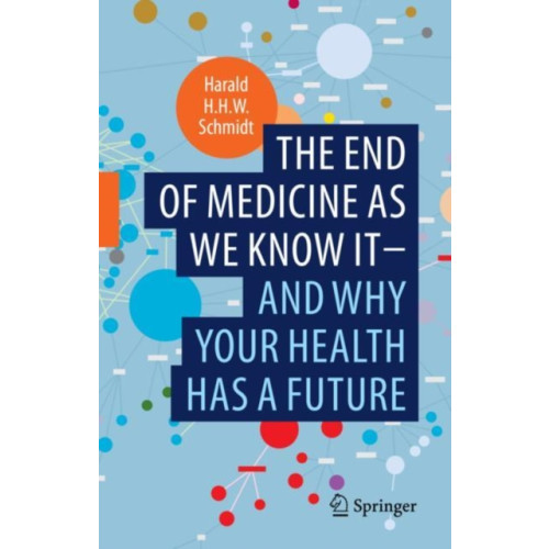 Springer Nature Switzerland AG The end of medicine as we know it - and why your health has a future (inbunden, eng)