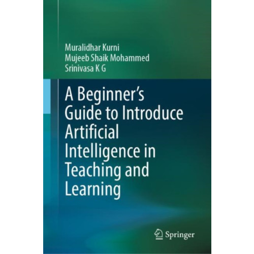 Springer International Publishing AG A Beginner's Guide to Introduce Artificial Intelligence in Teaching and Learning (inbunden, eng)