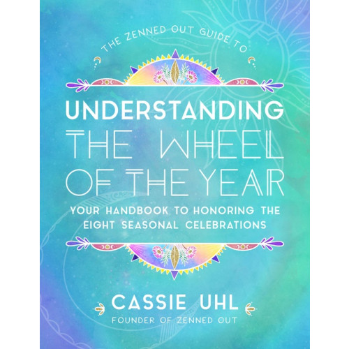 Rock Point Publishing The Zenned Out Guide to Understanding  the Wheel of the Year : Volume 5: Your Handbook to Honoring the Eight Seasonal Celebrations (inbunden, eng)