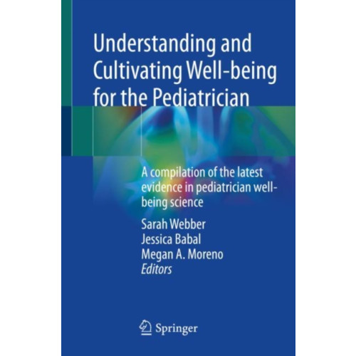 Springer International Publishing AG Understanding and Cultivating Well-being for the Pediatrician (häftad, eng)