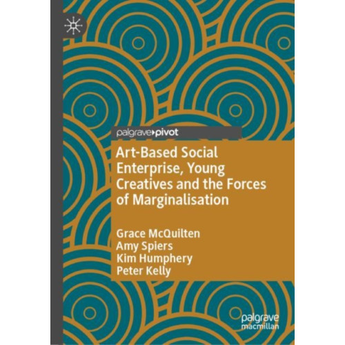 Springer International Publishing AG Art-Based Social Enterprise, Young Creatives and the Forces of Marginalisation (inbunden, eng)