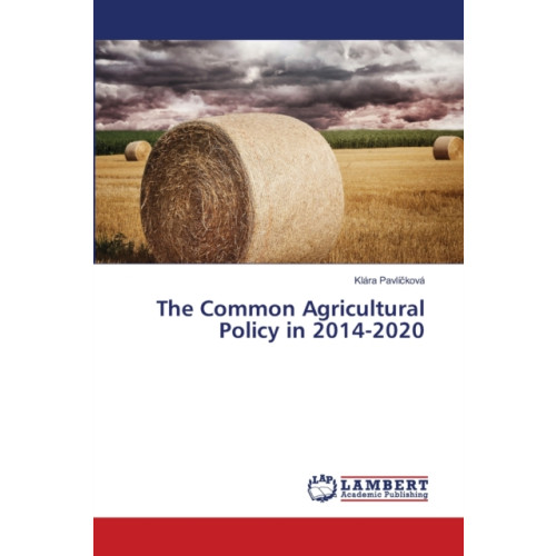 LAP Lambert Academic Publishing The Common Agricultural Policy in 2014-2020 (häftad, eng)