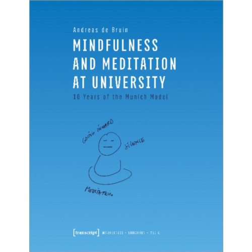Transcript Verlag Mindfulness and Meditation at University – Ten Years of the Munich Model (häftad, eng)