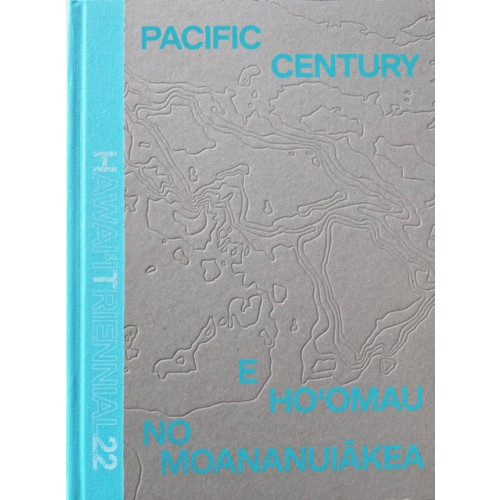 Hatje Cantz Pacific Century: E Ho'omau no Moananuiakea (inbunden, eng)