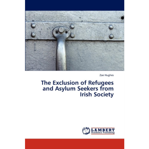 LAP Lambert Academic Publishing The Exclusion of Refugees and Asylum Seekers from Irish Society (häftad, eng)