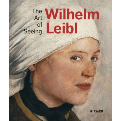 Hirmer Verlag Wilhelm Leibl: The Art of Seeing (inbunden, eng)