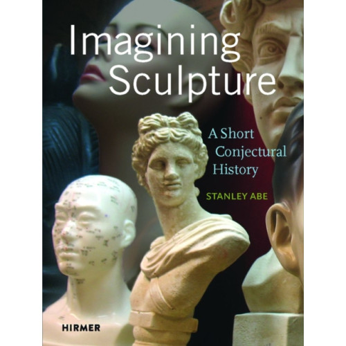 Hirmer Verlag Imagining Sculpture (inbunden, eng)