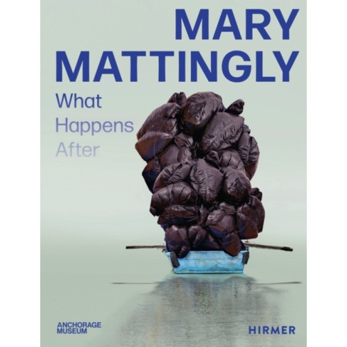 Hirmer Verlag Mary Mattingly (inbunden, eng)