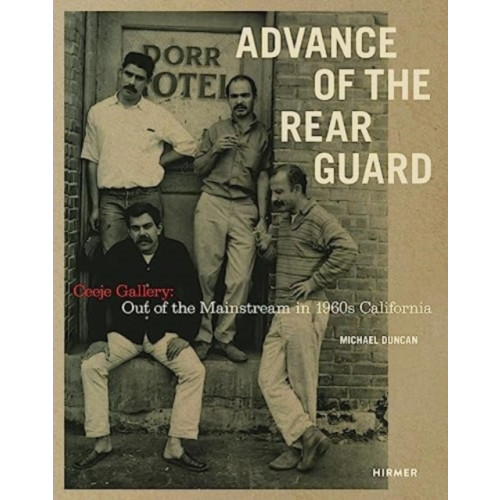 Hirmer Verlag Advance of the Rear Guard: Out of the Mainstream in 1960s California (inbunden, eng)