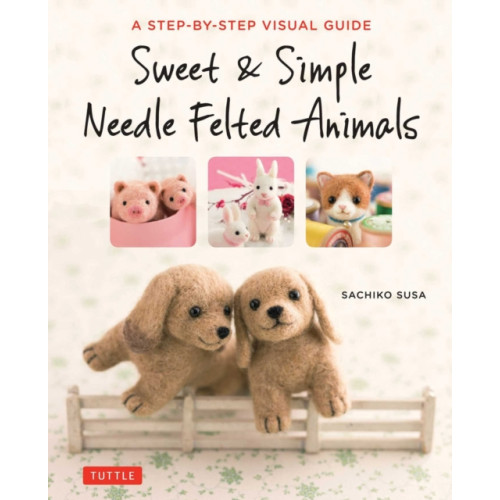 Tuttle Publishing Sweet & Simple Needle Felted Animals (häftad, eng)