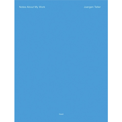 Steidl Publishers Juergen Teller: Notes About My Work (inbunden, eng)