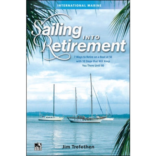 McGraw-Hill Education - Europe Sailing into Retirement: 7 Ways to Retire on a Boat at 50 with 10 Steps that Will Keep You There Until 80 (inbunden, eng)