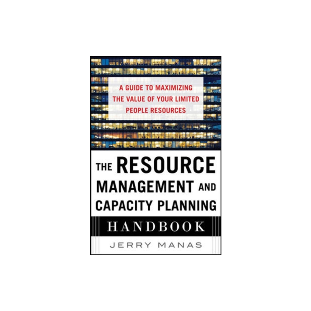 Produktbild för The Resource Management and Capacity Planning Handbook: A Guide to Maximizing the Value of Your Limited People Resources (inbunden, eng)