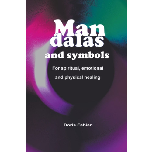 Doris Fabian Mandalas and Symbols for Spiritual Emotional and Physical Healing (häftad, eng)