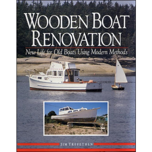 International Marine Publishing Co Wooden Boat Renovation: New Life for Old Boats Using Modern Methods (inbunden, eng)