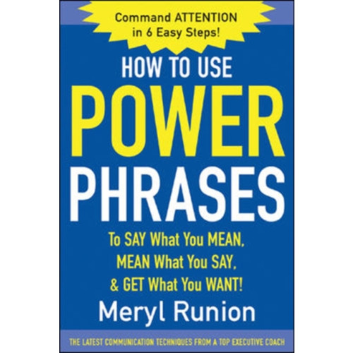 McGraw-Hill Education - Europe How to Use Power Phrases to Say What You Mean, Mean What You Say, & Get What You Want (häftad, eng)