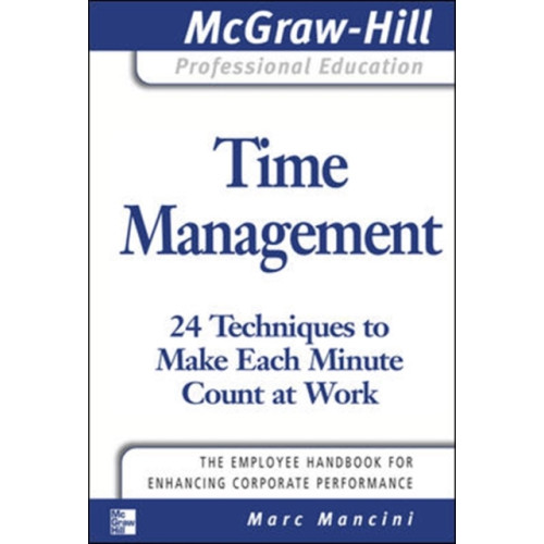 McGraw-Hill Education - Europe Time Management: 24 Techniques to Make Each Minute Count at Work (häftad, eng)