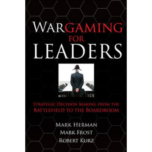 McGraw-Hill Education - Europe Wargaming for Leaders: Strategic Decision Making from the Battlefield to the Boardroom (inbunden, eng)