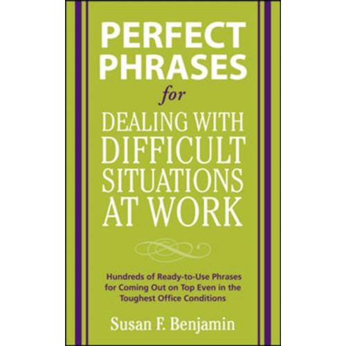 McGraw-Hill Education - Europe Perfect Phrases for Dealing with Difficult Situations at Work:  Hundreds of Ready-to-Use Phrases for Coming Out on Top Even in the Toughest Office Conditions (häftad, eng)