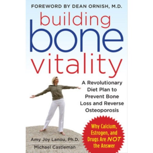 McGraw-Hill Education - Europe Building Bone Vitality: A Revolutionary Diet Plan to Prevent Bone Loss and Reverse Osteoporosis--Without Dairy Foods, Calcium, Estrogen, or Drugs (häftad, eng)