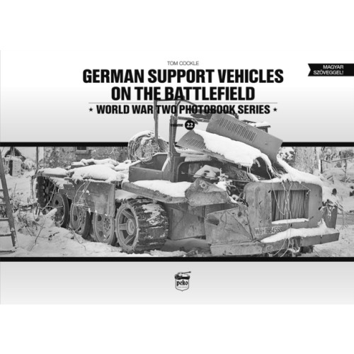 PeKo Publishing Kft. German Support Vehicles on the Battlefield (Vol.22) Canfora (inbunden, eng)