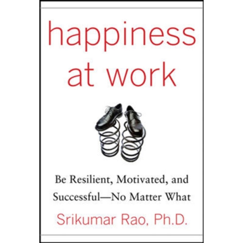 McGraw-Hill Education - Europe Happiness at Work: Be Resilient, Motivated, and Successful - No Matter What (inbunden, eng)