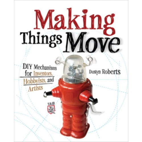 McGraw-Hill Education - Europe Making Things Move DIY Mechanisms for Inventors, Hobbyists, and Artists (häftad, eng)