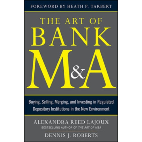 McGraw-Hill Education - Europe The Art of Bank M&A: Buying, Selling, Merging, and Investing in Regulated Depository Institutions in the New Environment (inbunden, eng)