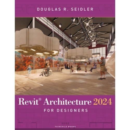 Bloomsbury Publishing USA Revit Architecture 2024 for Designers (häftad, eng)