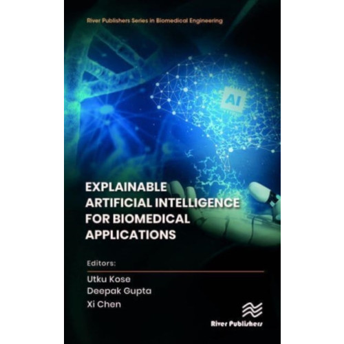 River Publishers Explainable Artificial Intelligence for Biomedical Applications (inbunden, eng)