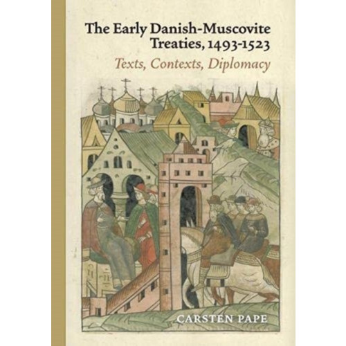 Aarhus University Press The Early Danish-Muscovite Treaties, 1493-1523 (inbunden, eng)