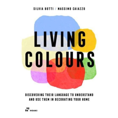 Hoaki Living Colours: Discovering their Language to Understand and Use them in Decorating your Home (häftad, eng)