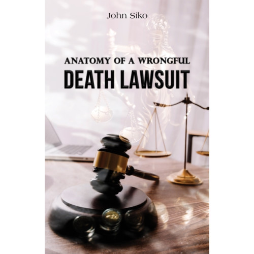 Austin Macauley Publishers LLC Anatomy of a Wrongful Death Lawsuit (häftad, eng)