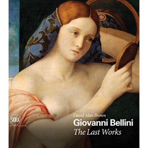 Skira Giovanni Bellini: The Last Works (inbunden, eng)