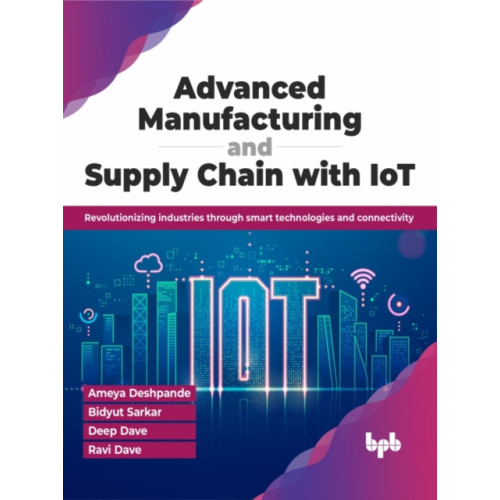 BPB Publications Advanced Manufacturing and Supply Chain with IoT (häftad, eng)