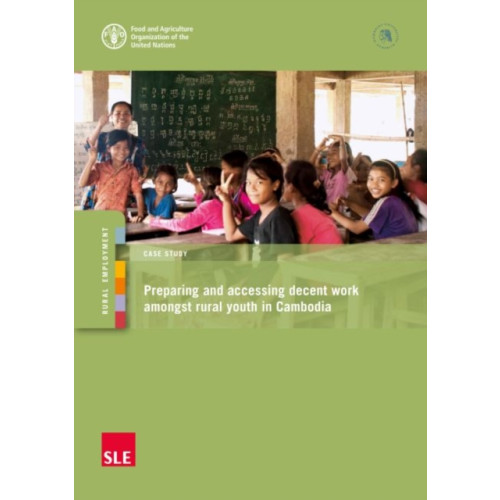 Food & Agriculture Organization of the United Nations (FAO) Preparing and accessing decent work amongst rural youth in Cambodia (häftad, eng)