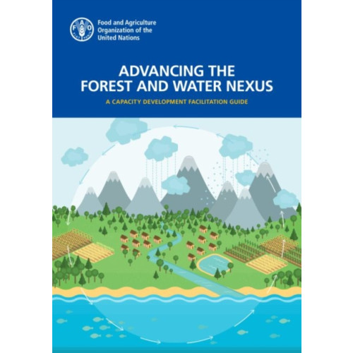 Food & Agriculture Organization of the United Nations (FAO) Advancing the forest and water nexus (häftad, eng)