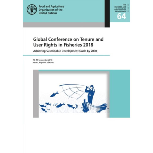 Food & Agriculture Organization of the United Nations (FAO) Global Conference on Tenure and User Rights in Fisheries 2018 (häftad, eng)