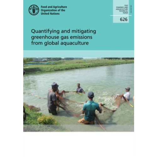 Food & Agriculture Organization of the United Nations (FAO) Quantifying and mitigating Greenhouse Gas emissions from global aquaculture (häftad, eng)