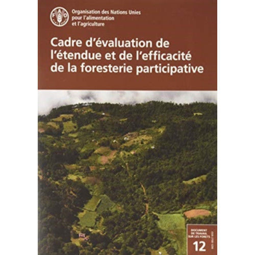 Food & Agriculture Organization of the United Nations (FAO) Cadre d’evaluation de l’etendue et de l’efficacite de la foresterie participative (häftad, fre)