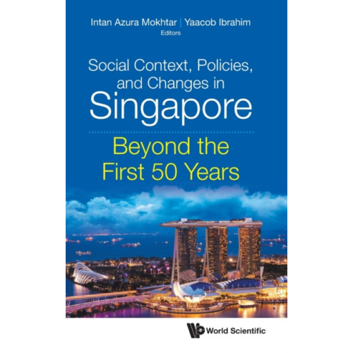 World Scientific Publishing Co Pte Ltd Social Context, Policies, And Changes In Singapore: Beyond The First 50 Years (inbunden, eng)
