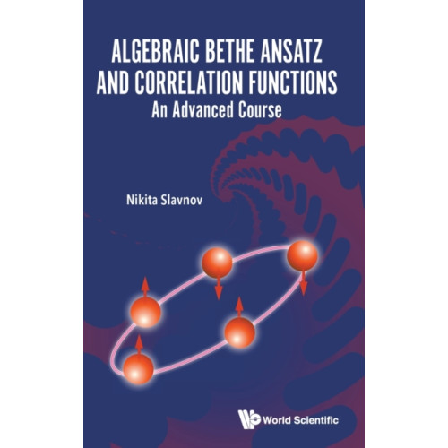 World Scientific Publishing Co Pte Ltd Algebraic Bethe Ansatz And Correlation Functions: An Advanced Course (inbunden, eng)
