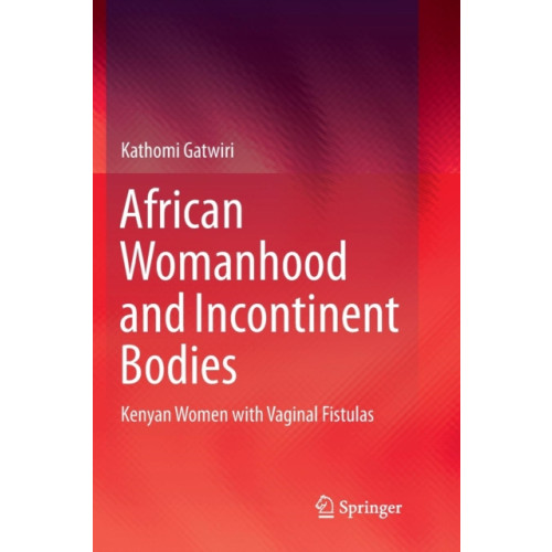 Springer Verlag, Singapore African Womanhood and Incontinent Bodies (häftad, eng)