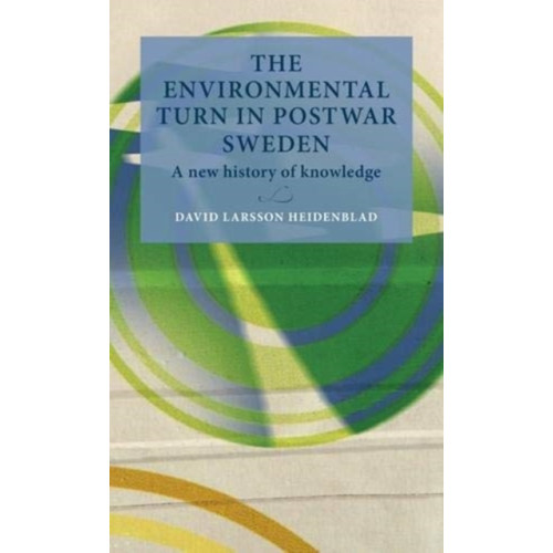 Lund University Press,Sweden The Environmental Turn in Postwar Sweden (inbunden, eng)