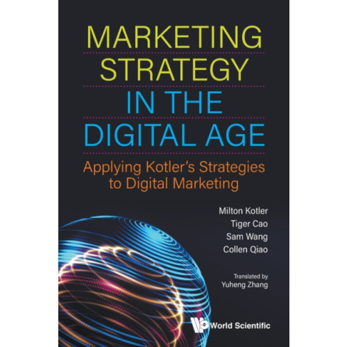 World Scientific Publishing Co Pte Ltd Marketing Strategy In The Digital Age: Applying Kotler's Strategies To Digital Marketing (häftad, eng)