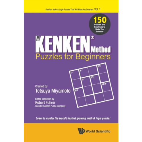 World Scientific Publishing Co Pte Ltd Kenken Method - Puzzles For Beginners, The: 150 Puzzles And Solutions To Make You Smarter (häftad, eng)