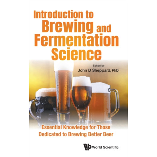 World Scientific Publishing Co Pte Ltd Introduction To Brewing And Fermentation Science: Essential Knowledge For Those Dedicated To Brewing Better Beer (inbunden, eng)