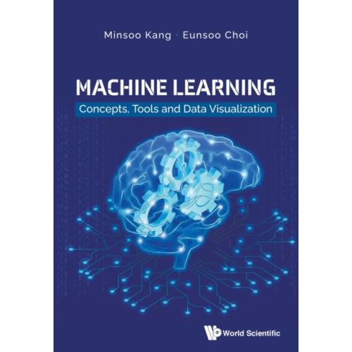World Scientific Publishing Co Pte Ltd Machine Learning: Concepts, Tools And Data Visualization (häftad, eng)